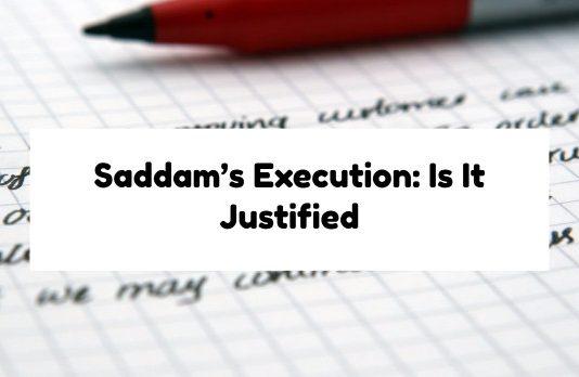 Saddam’s Execution: Is It Justified