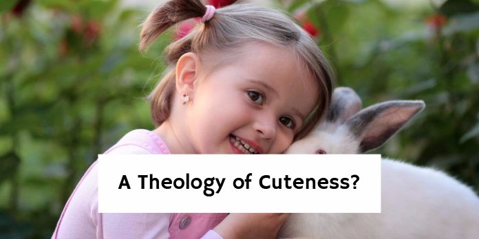 A Theology of Cuteness?