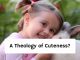 A Theology of Cuteness?