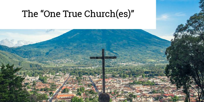 The “One True Church(es)”