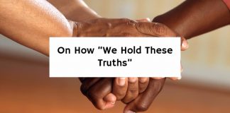 On How “We Hold These Truths”
