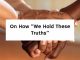 On How “We Hold These Truths”