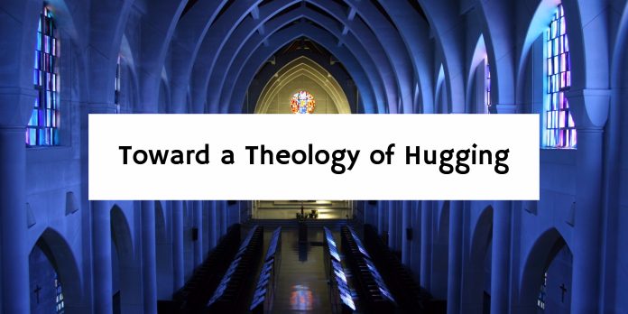 Toward a Theology of Hugging