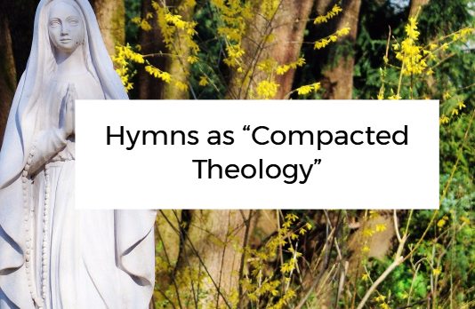 Hymns as “Compacted Theology”