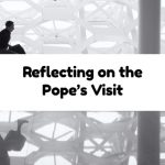 Reflecting on the Pope’s Visit