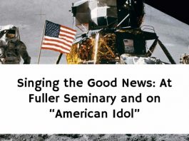 Singing the Good News: At Fuller Seminary and on “American Idol”