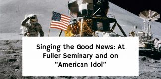 Singing the Good News: At Fuller Seminary and on “American Idol”