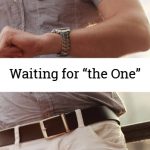 Waiting for “the One”