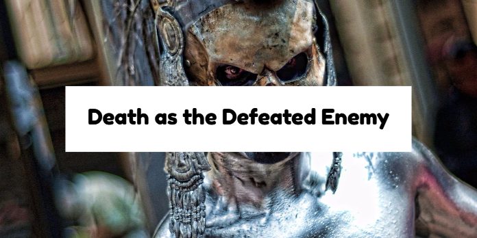 Death as the Defeated Enemy