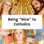 Being “Nice” to Catholics