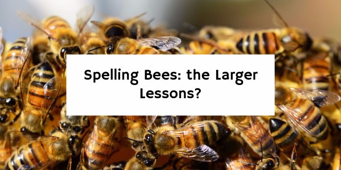 Spelling Bees: the Larger Lessons?