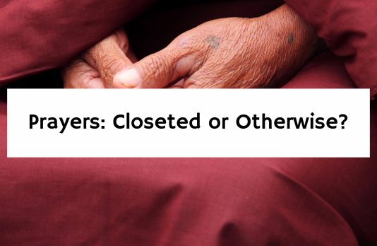 Prayers: Closeted or Otherwise?