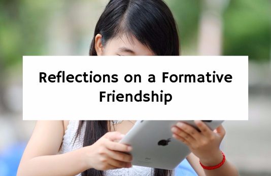 Reflections on a Formative Friendship