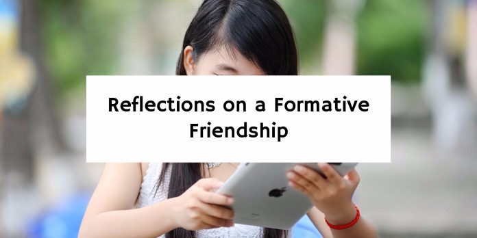 Reflections on a Formative Friendship