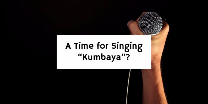 A Time for Singing “Kumbaya”?