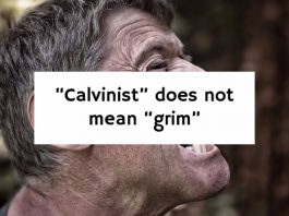 “Calvinist” does not mean “grim”