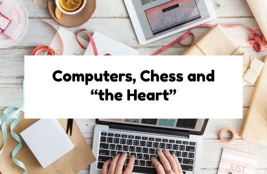Computers, Chess and “the Heart”