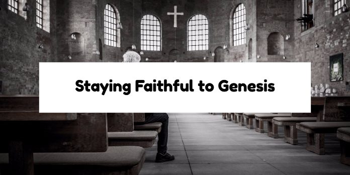 Staying Faithful to Genesis