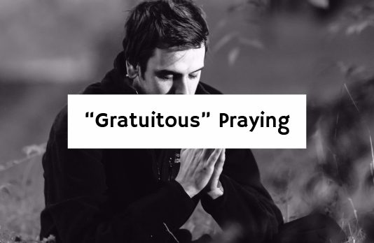 “Gratuitous” Praying