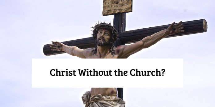 Christ Without the Church?