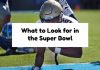 What to Look for in the Super Bowl