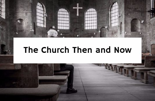 The Church Then and Now