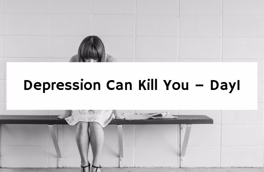 Depression Can Kill You – Day1