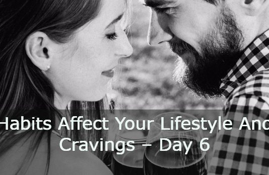 Habits Affect Your Lifestyle And Cravings – Day 6