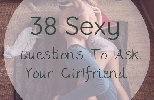 sexy Questions To Ask Your Girlfriend